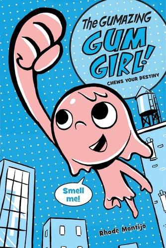 The Gumazing Gum Girl! Chews Your Destiny (The Gumazing Gum Girl!, 1)