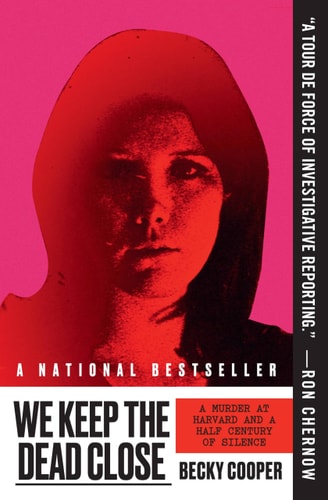 We Keep The Dead Close: A Murder At Harvard And A Half Century Of Silence