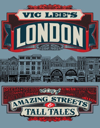 Vic Lee'S London: A City Of Amazing Streets And Tall Tales