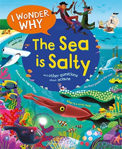 I Wonder Why The Sea Is Salty: And Other Questions About The Oceans